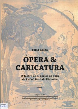 �pera & Caricatura: O Teatro de S. Carlos na obra de Rafael Bordalo Pinheiro (Vol. I)