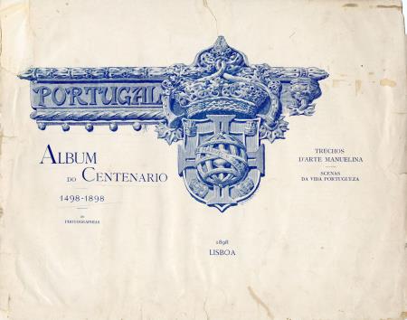 Portugal lbum do Centenrio 1498-1898. Trechos d'arte manuelina. Scenas da vida Portuguesa