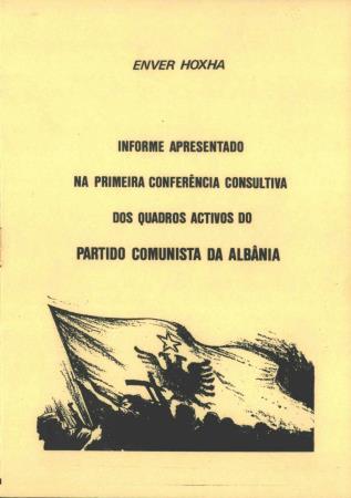 Informe apresentado na Primeira Confer�ncia Consultiva dos Quadros Activos do Partido Comunista da Alb�nia, Enver Hoxha