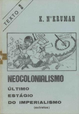 "Neocolonialismo: �ltimo Est�gio do Imperialismo" (extratos). Texto 2, K. N' Krumah