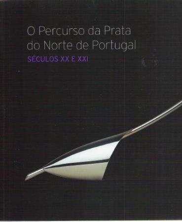 O Percurso da Prata do Norte de Portugal s�culos XX e XXI